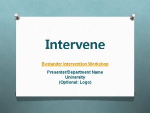 Intervene Bystander Intervention Workshop PresenterDepartment Name University Optional