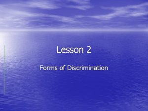 Lesson 2 Forms of Discrimination Lesson 2 Forms