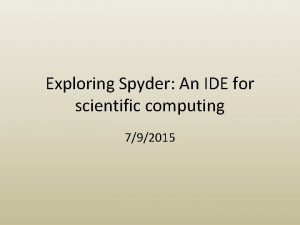 Exploring Spyder An IDE for scientific computing 792015