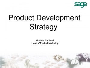 Product Development Strategy Graham Cardwell Head of Product