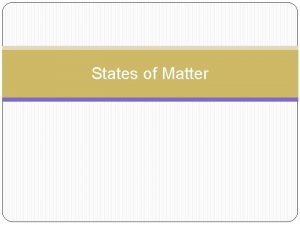 States of Matter Common States of Matter Gases