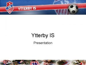 Ytterby IS Presentation Ytterby IS verksamhet 1000 Medlemmar