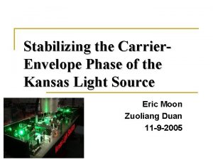 Stabilizing the Carrier Envelope Phase of the Kansas