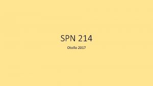 SPN 214 Otoo 2017 SPN 214 Spanish for