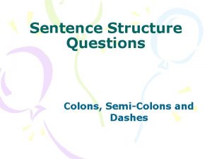 Sentence Structure Questions Colons SemiColons and Dashes Learning