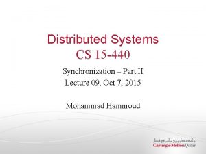 Distributed Systems CS 15 440 Synchronization Part II