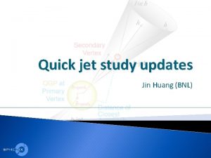 Quick jet study updates Jin Huang BNL bjet