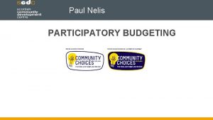 Paul Nelis PARTICIPATORY BUDGETING Participatory Budgeting Developed in