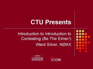 CTU Presents Introduction to Contesting Be The Elmer