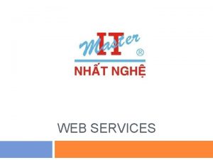 WEB SERVICES Gii thiu Webservices l g Web