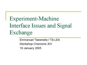ExperimentMachine Interface Issues and Signal Exchange Emmanuel Tsesmelis