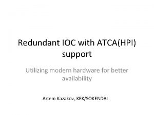 Redundant IOC with ATCAHPI support Utilizing modern hardware