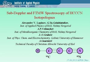 SubDoppler and FTMW Spectroscopy of HCCCN Isotopologues Alexander