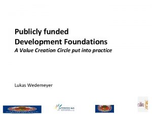 Publicly funded Development Foundations A Value Creation Circle