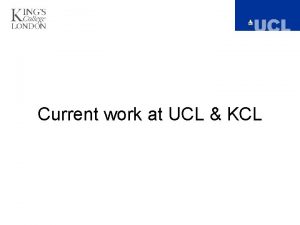 Current work at UCL KCL Application 2 Project