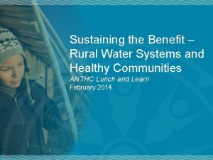 Sustaining the Benefit Rural Water Systems and Healthy