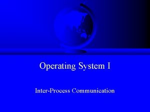 Operating System I InterProcess Communication IPC F How