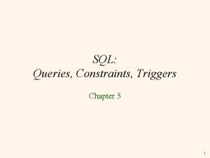 SQL Queries Constraints Triggers Chapter 5 1 Overview