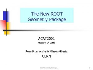 The New ROOT Geometry Package ACAT 2002 Moscow