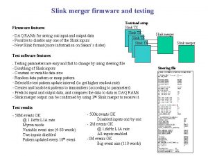 Slink merger firmware and testing Firmware features DAQ