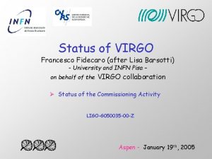 Status of VIRGO Francesco Fidecaro after Lisa Barsotti