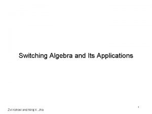 Switching Algebra and Its Applications Zvi Kohavi and