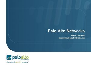 Palo Alto Networks Markus Laaksonen mlaaksonenpaloaltonetworks com About