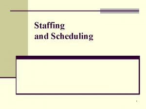 Staffing and scheduling