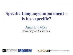 Specific Language impairment is it so specific Anne