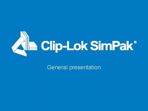 General presentation The ClipLok Sim Pak Group Company