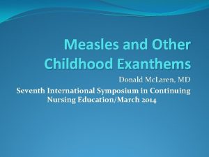 Measles and Other Childhood Exanthems Donald Mc Laren