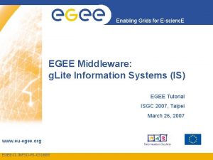 Enabling Grids for Escienc E EGEE Middleware g