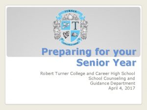 Preparing for your Senior Year Robert Turner College