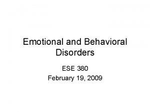 Emotional and Behavioral Disorders ESE 380 February 19