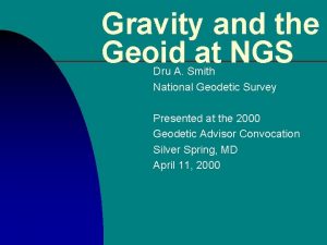 Gravity and the Geoid at NGS Dru A