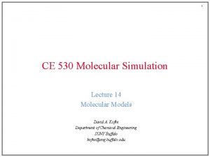 1 CE 530 Molecular Simulation Lecture 14 Molecular