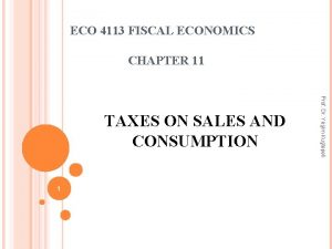 ECO 4113 FISCAL ECONOMICS CHAPTER 11 1 Prof