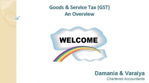 Goods Service Tax GST An Overview Damania Varaiya
