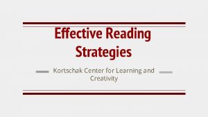 Effective Reading Strategies Kortschak Center for Learning and