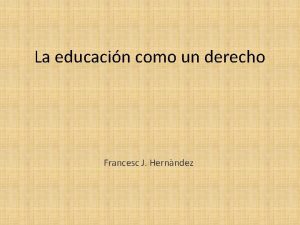 La educacin como un derecho Francesc J Hernndez