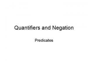 Quantifiers and Negation Predicates Predicate Will define function