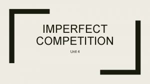 IMPERFECT COMPETITION Unit 4 MONOPOLIES A firm that