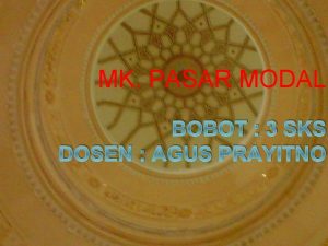 MK PASAR MODAL BOBOT 3 SKS DOSEN AGUS