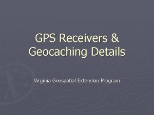 GPS Receivers Geocaching Details Virginia Geospatial Extension Program
