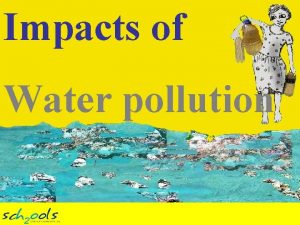 Impacts of Water pollution Water Source of life