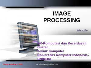 IMAGE PROCESSING John Adler KKKomputasi dan Kecerdasan Buatan