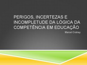 PERIGOS INCERTEZAS E INCOMPLETUDE DA LGICA DA COMPETNCIA