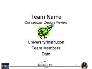 Team Name Conceptual Design Review UniversityInstitution Team Members