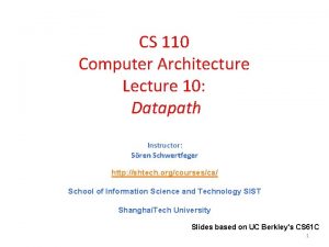 CS 110 Computer Architecture Lecture 10 Datapath Instructor