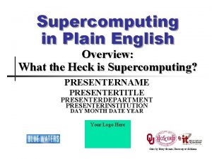 Supercomputing in Plain English Overview What the Heck